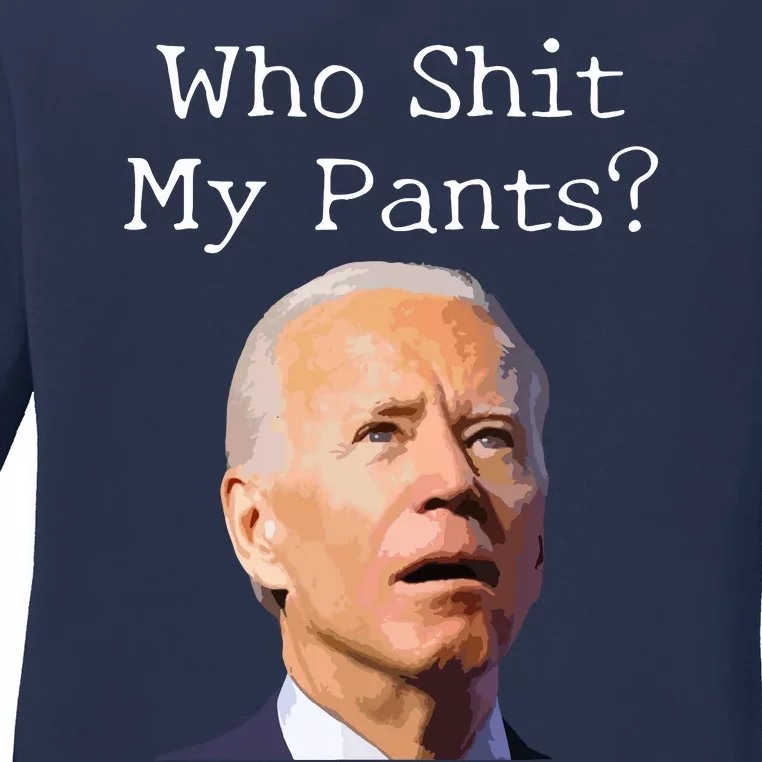 Who Shit My Pants Funny Anti Joe Biden Ladies Long Sleeve Shirt