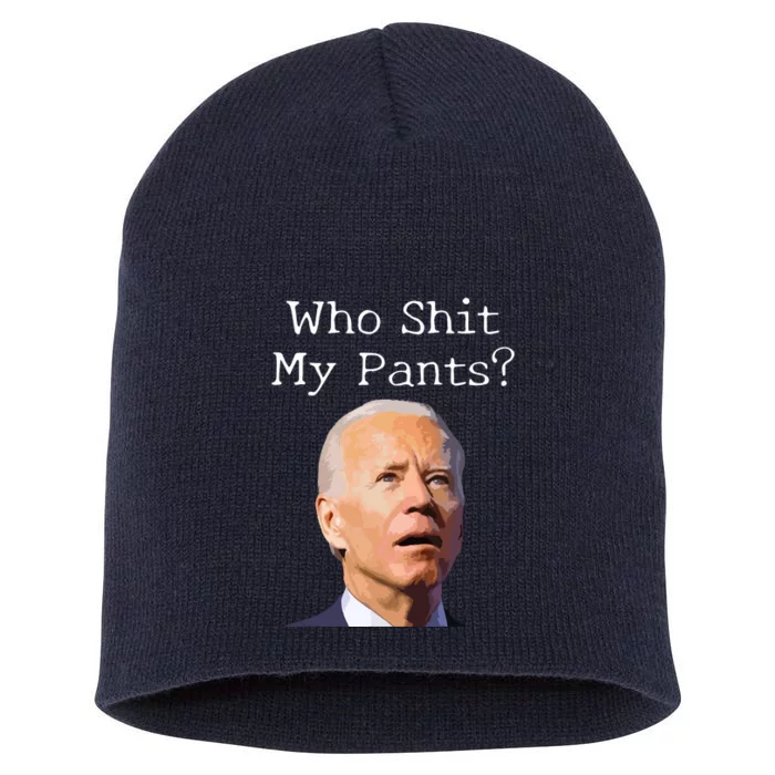 Who Shit My Pants Funny Anti Joe Biden Short Acrylic Beanie