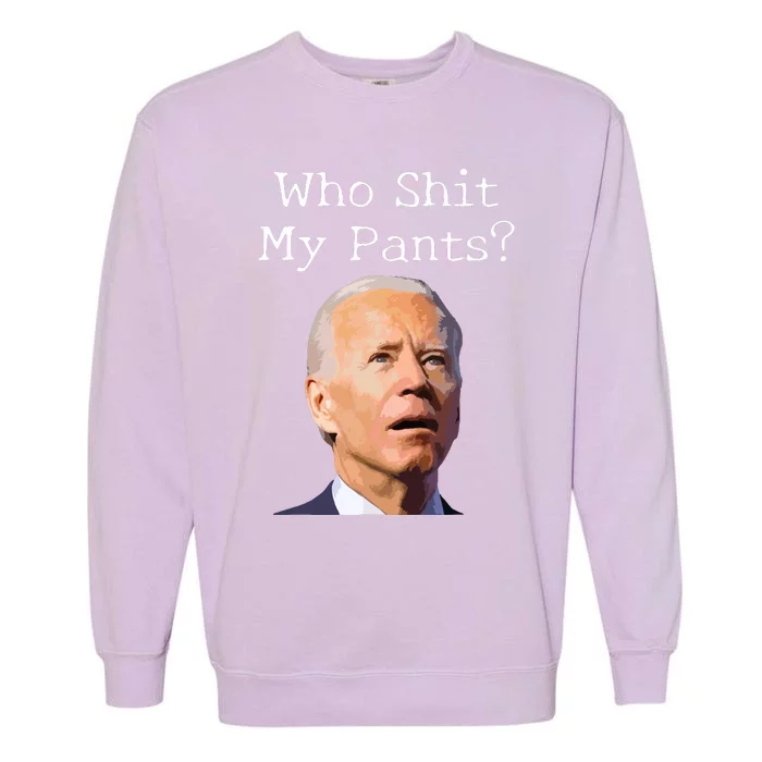 Who Shit My Pants Funny Anti Joe Biden Garment-Dyed Sweatshirt