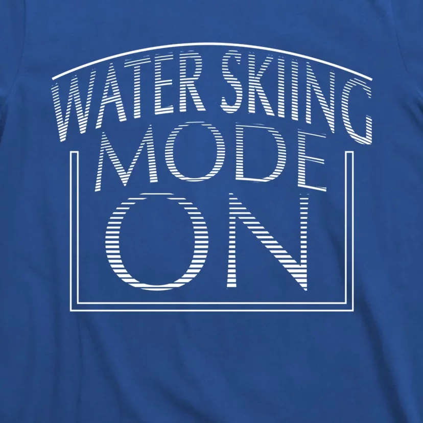 Water Skiing Mode On Gift T-Shirt