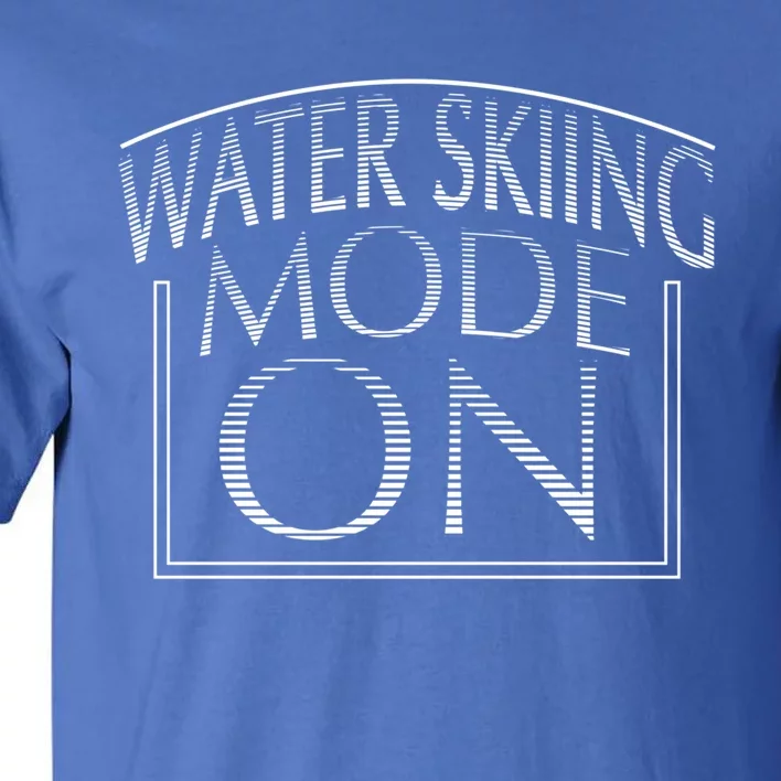 Water Skiing Mode On Gift Tall T-Shirt