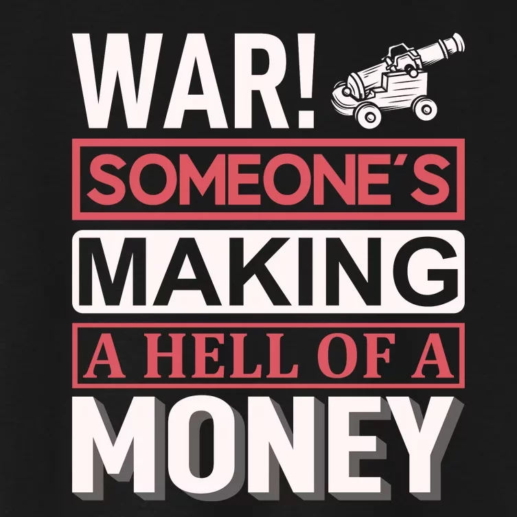 War Someone's Making A Hell Of A Money Women's Crop Top Tee