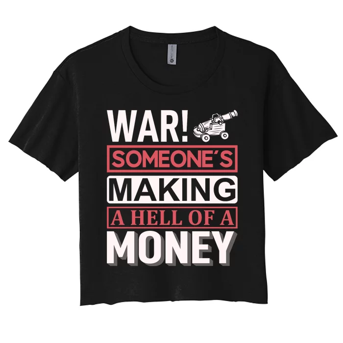 War Someone's Making A Hell Of A Money Women's Crop Top Tee