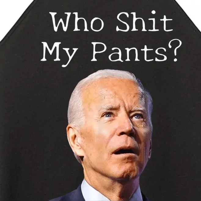 Who Shit My Pants Funny Anti Joe Biden Women’s Perfect Tri Rocker Tank