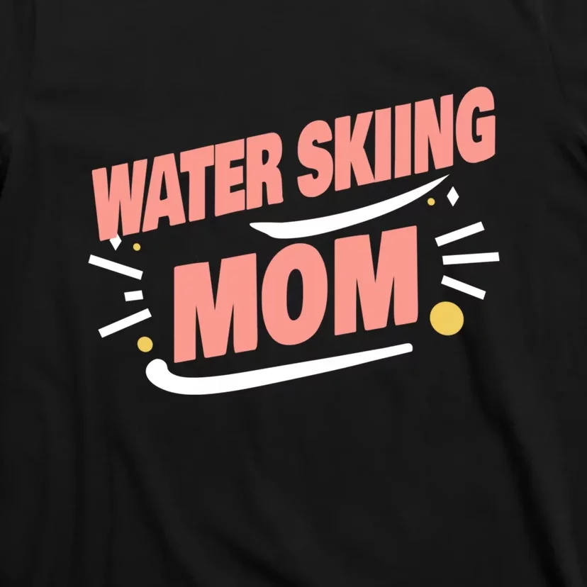 Water Skiing Mom Cute Water Skiing Gift For Skier T-Shirt