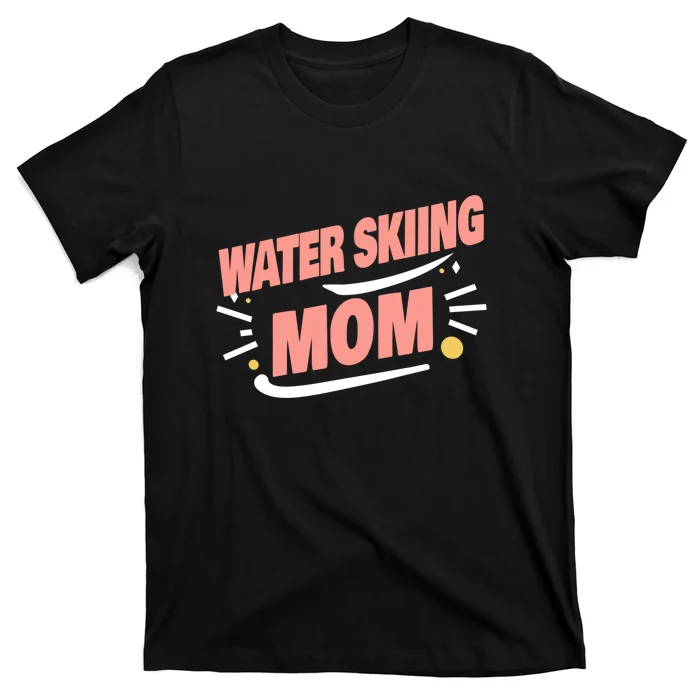 Water Skiing Mom Cute Water Skiing Gift For Skier T-Shirt