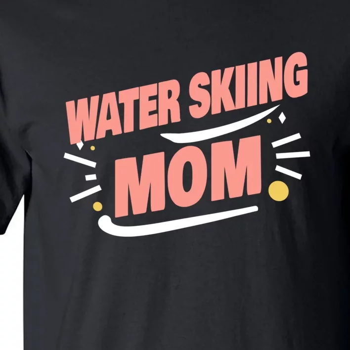 Water Skiing Mom Cute Water Skiing Gift For Skier Tall T-Shirt