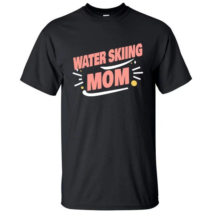 Water Skiing Mom Cute Water Skiing Gift For Skier Tall T-Shirt