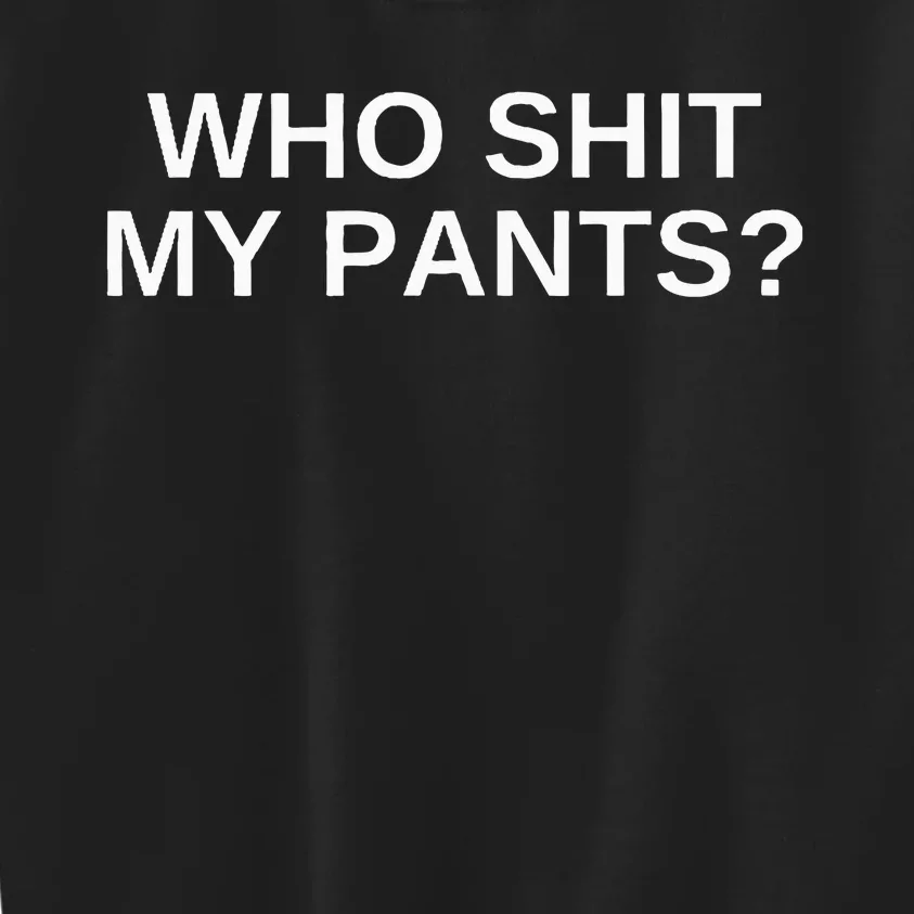 Who Shit My Pants Funny Offensive Dark Humor College Novelty Kids Sweatshirt