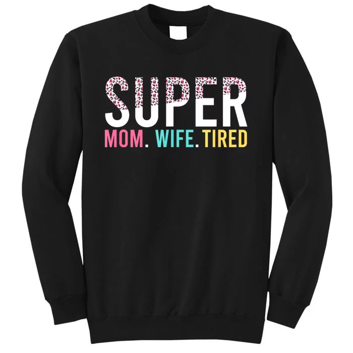 Womens Super Mom Super Wife Super Tired Mommy Tall Sweatshirt