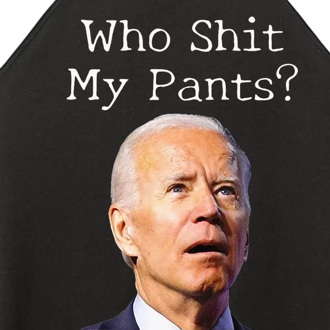 Who Shit My Pants Funny Anti Joe Biden Women’s Perfect Tri Rocker Tank