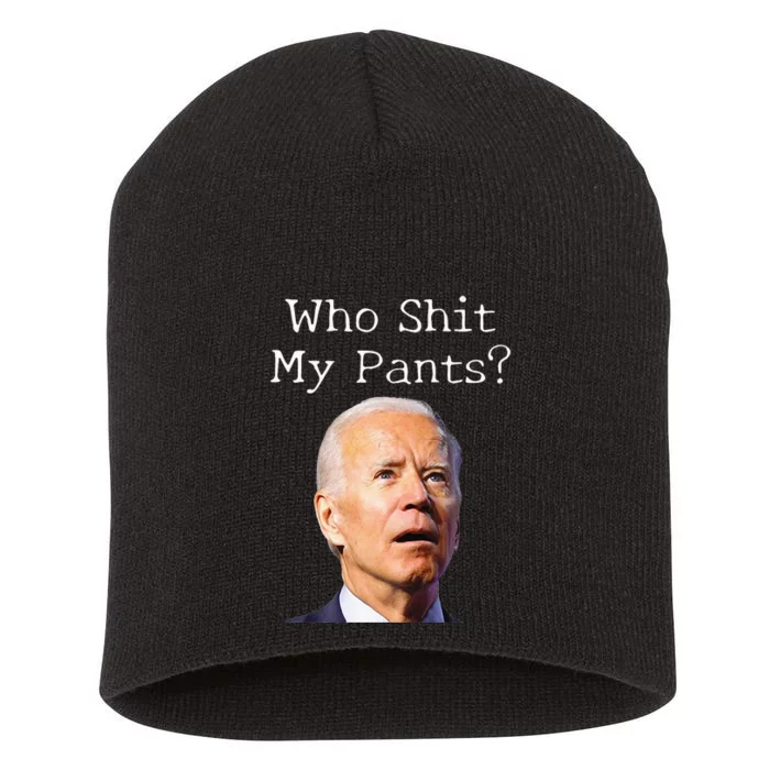 Who Shit My Pants Funny Anti Joe Biden Short Acrylic Beanie