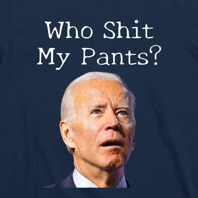 Who Shit My Pants Funny Anti Joe Biden T-Shirt | TeeShirtPalace