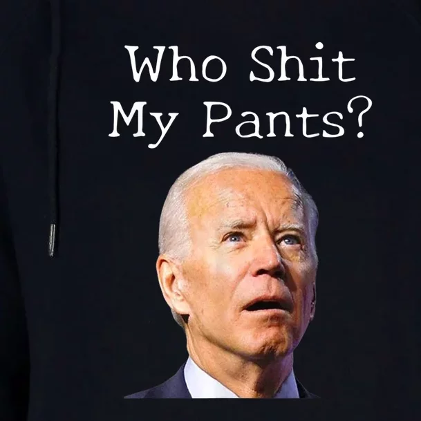 Who Shit My Pants Funny Anti Joe Biden Womens Funnel Neck Pullover Hood