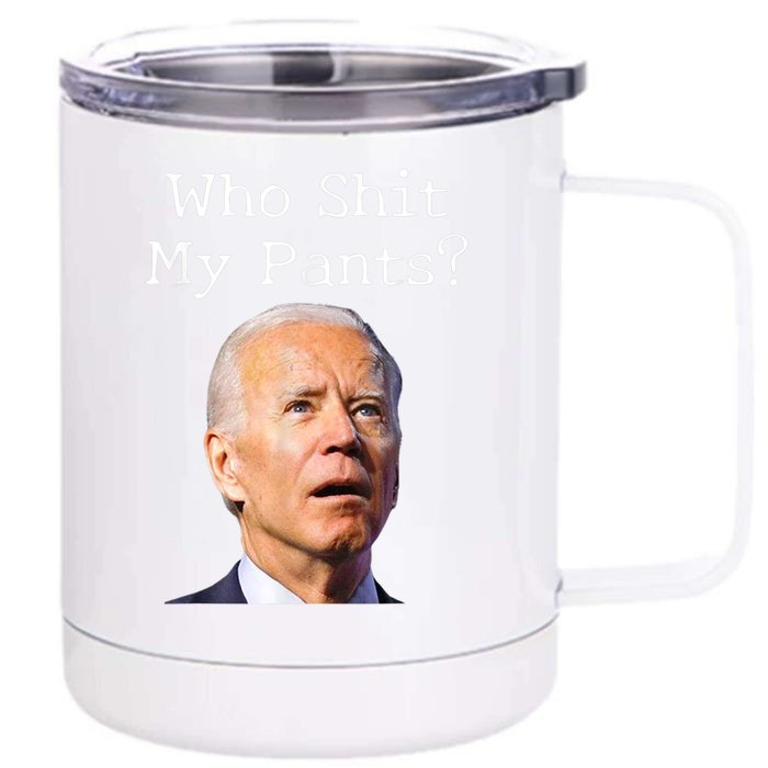 Who Shit My Pants Funny Anti Joe Biden Front & Back 12oz Stainless Steel Tumbler Cup