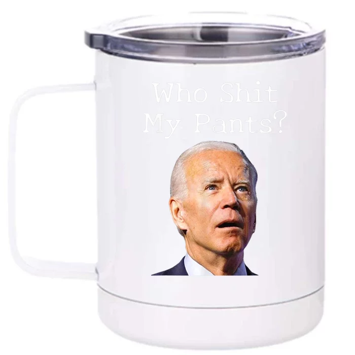 Who Shit My Pants Funny Anti Joe Biden Front & Back 12oz Stainless Steel Tumbler Cup