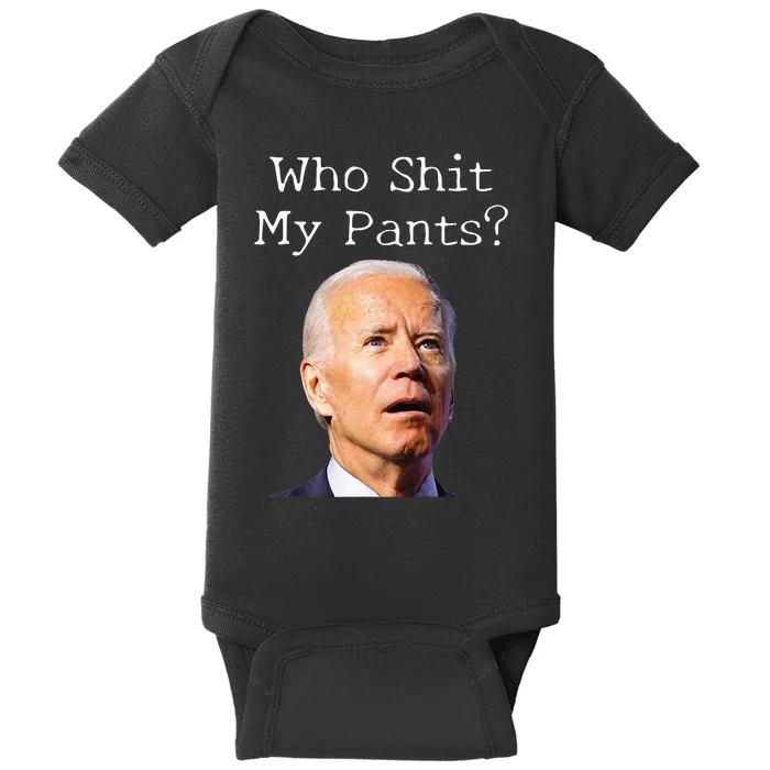 Who Shit My Pants Funny Anti Joe Biden Baby Bodysuit