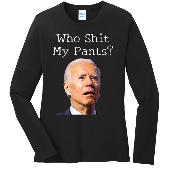 Who Shit My Pants Funny Anti Joe Biden Ladies Long Sleeve Shirt