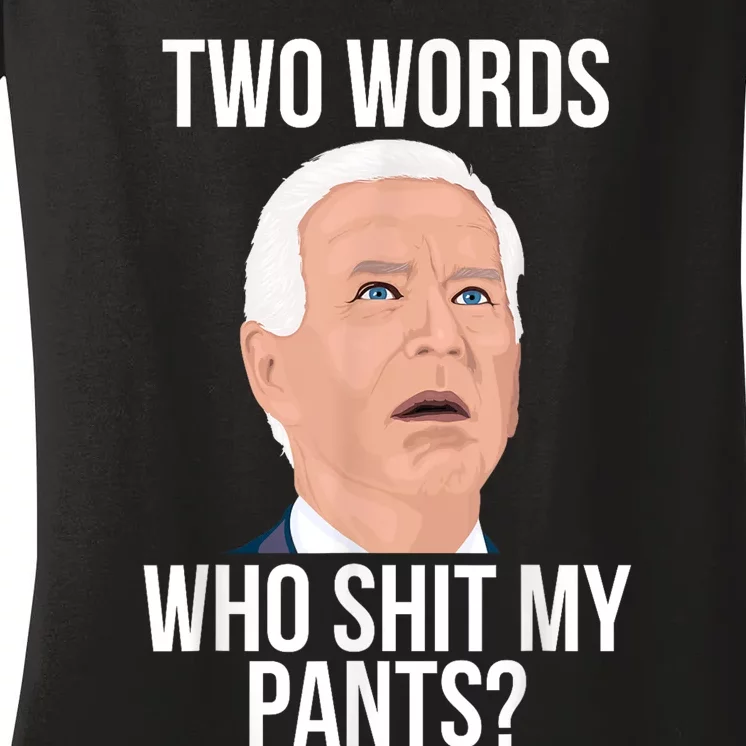 Who Shit My Pants? Funny Anti Joe Biden Humor Saying Sarcasm Women's V-Neck T-Shirt