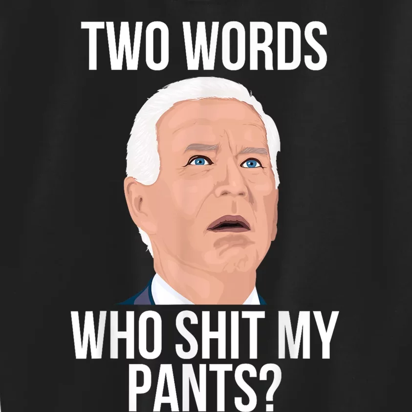 Who Shit My Pants? Funny Anti Joe Biden Humor Saying Sarcasm Kids Sweatshirt