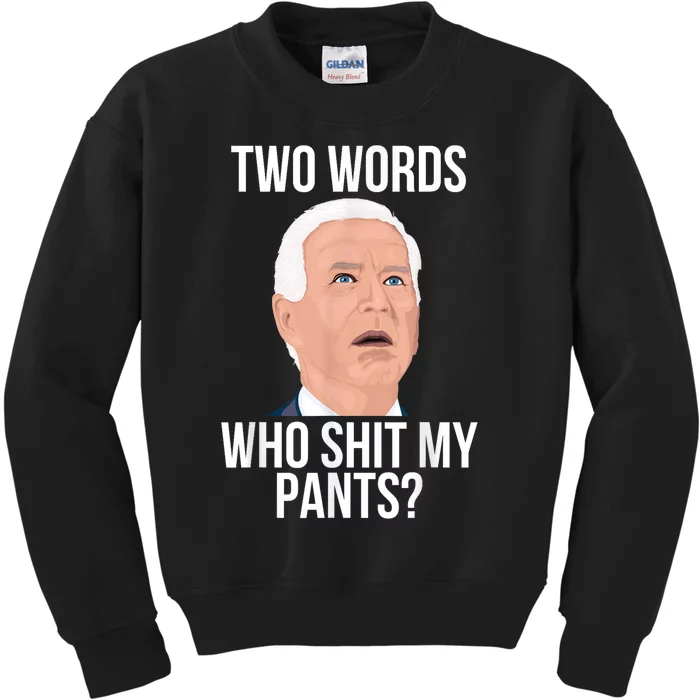 Who Shit My Pants? Funny Anti Joe Biden Humor Saying Sarcasm Kids Sweatshirt