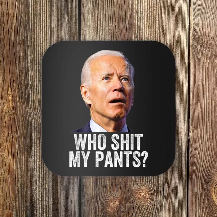 Who Shit My Pants Anti Joe Biden Tee Funny Conservative Coaster