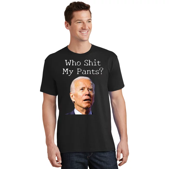 Who Shit My Pants Anti Joe biden Funny Conservative T-Shirt