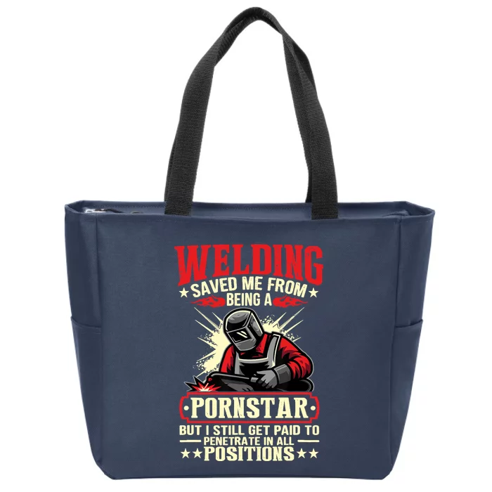 Welding Saved Me From Being A Pornstar But I Still Get Paid Zip Tote Bag