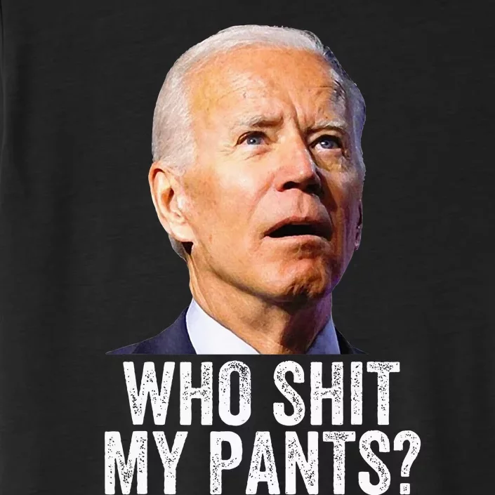 Who Shit My Pants Anti Joe Biden Conservative ChromaSoft Performance T-Shirt