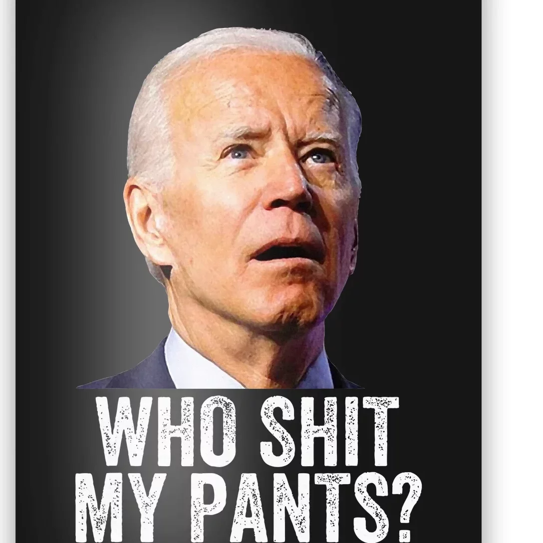 Who Shit My Pants Anti Joe Biden Conservative Poster