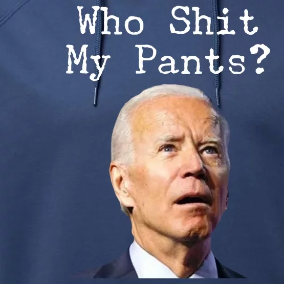 Who Shit My Pant's Funny Anti Joe Biden Performance Fleece Hoodie