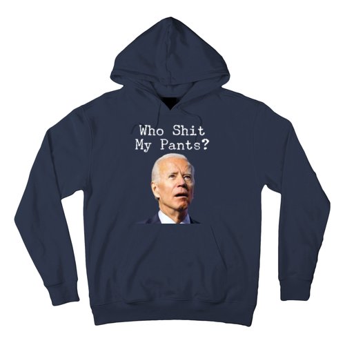Who Shit My Pant's Funny Anti Joe Biden Hoodie