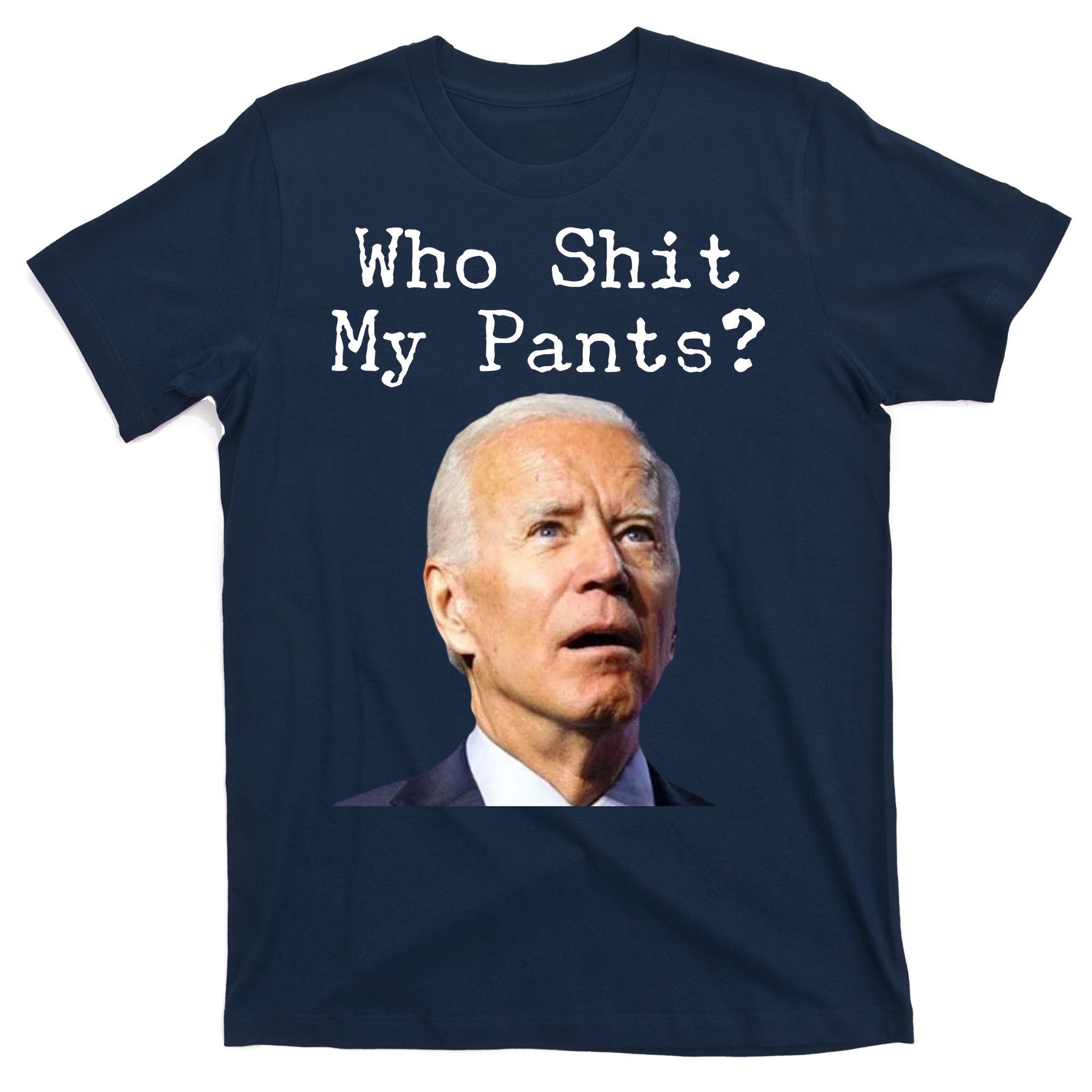 Who Shit My Pant's Funny Anti Joe Biden T-Shirt | TeeShirtPalace