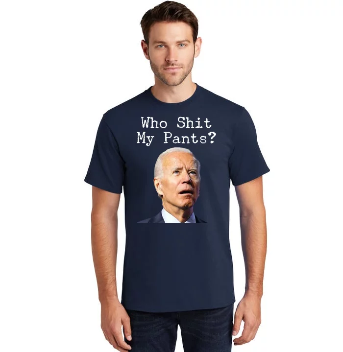 Who Shit My Pant's Funny Anti Joe Biden Tall T-Shirt
