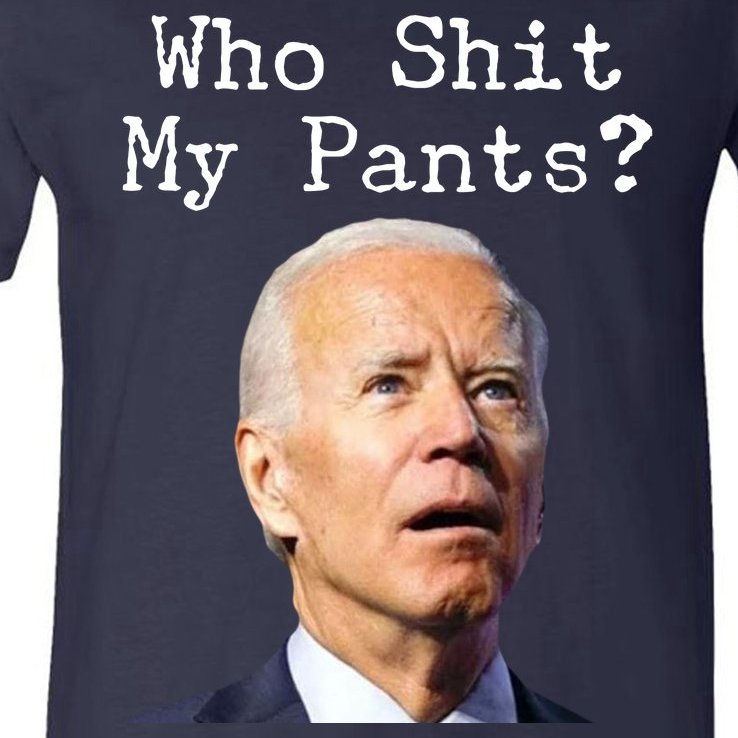 Who Shit My Pant's Funny Anti Joe Biden V-Neck T-Shirt