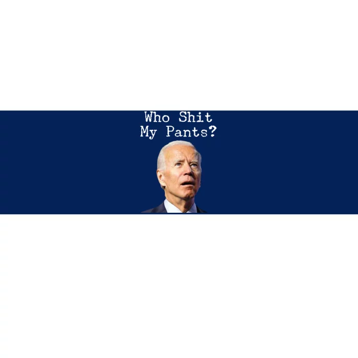 Who Shit My Pant's Funny Anti Joe Biden Bumper Sticker