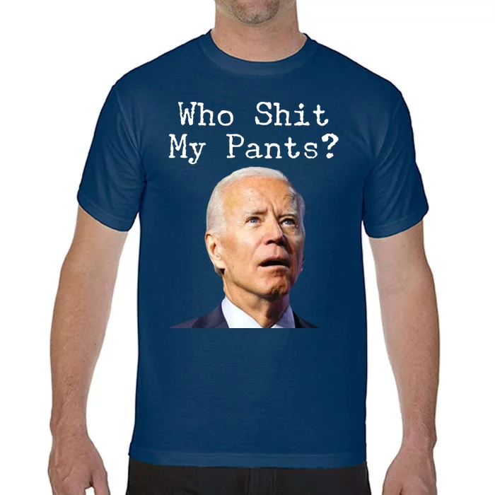 Who Shit My Pant's Funny Anti Joe Biden Comfort Colors T-Shirt