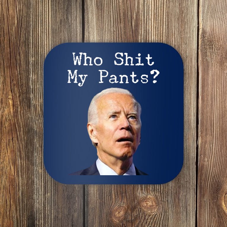 Who Shit My Pant's Funny Anti Joe Biden Coaster