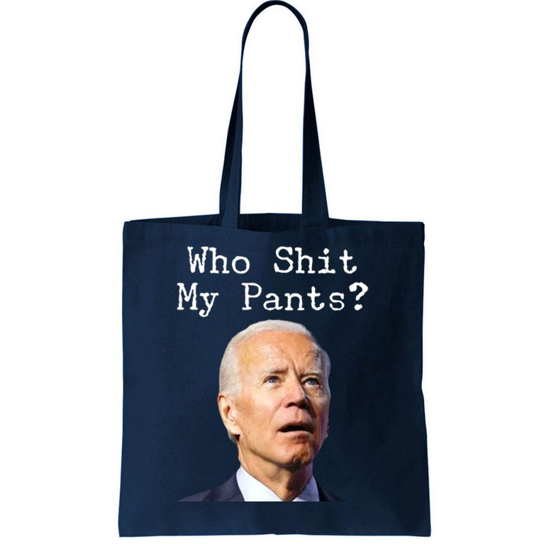 Who Shit My Pant's Funny Anti Joe Biden Tote Bag