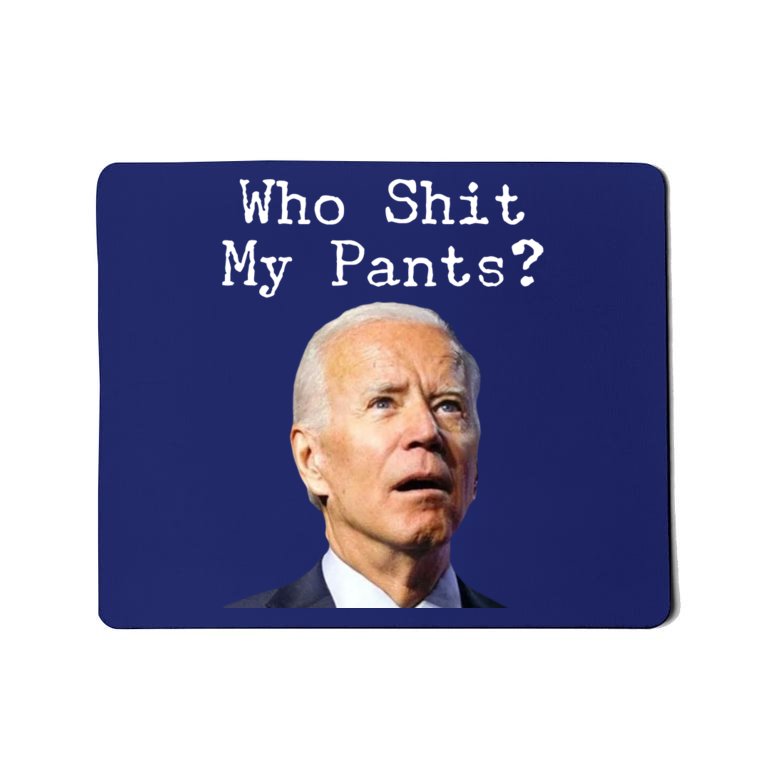 Who Shit My Pant's Funny Anti Joe Biden Mousepad