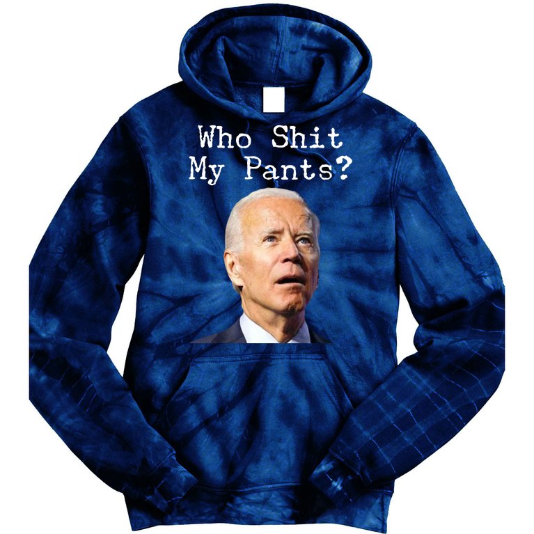 Who Shit My Pant's Funny Anti Joe Biden Tie Dye Hoodie
