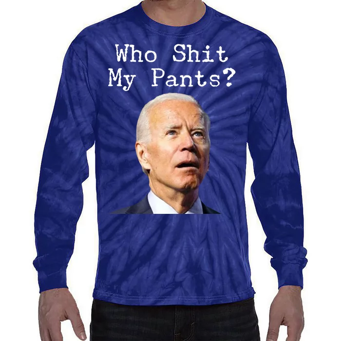 Who Shit My Pant's Funny Anti Joe Biden Tie-Dye Long Sleeve Shirt