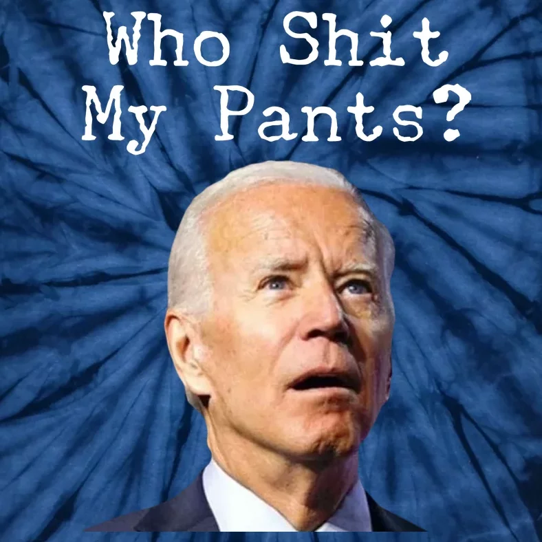 Who Shit My Pant's Funny Anti Joe Biden Tie-Dye T-Shirt