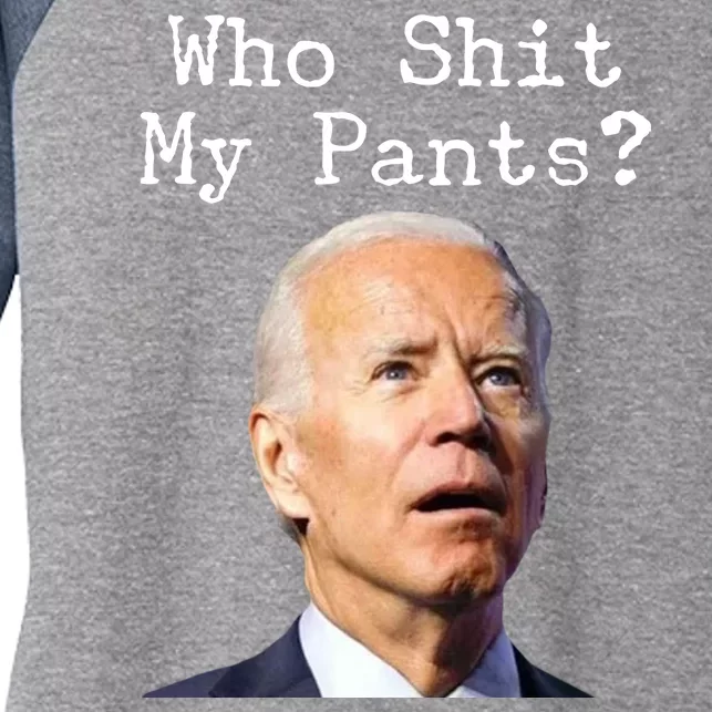 Who Shit My Pant's Funny Anti Joe Biden Women's Tri-Blend 3/4-Sleeve Raglan Shirt