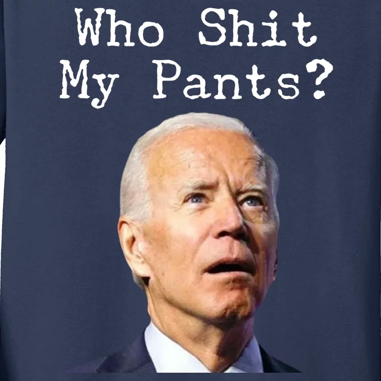 Who Shit My Pant's Funny Anti Joe Biden Kids Long Sleeve Shirt