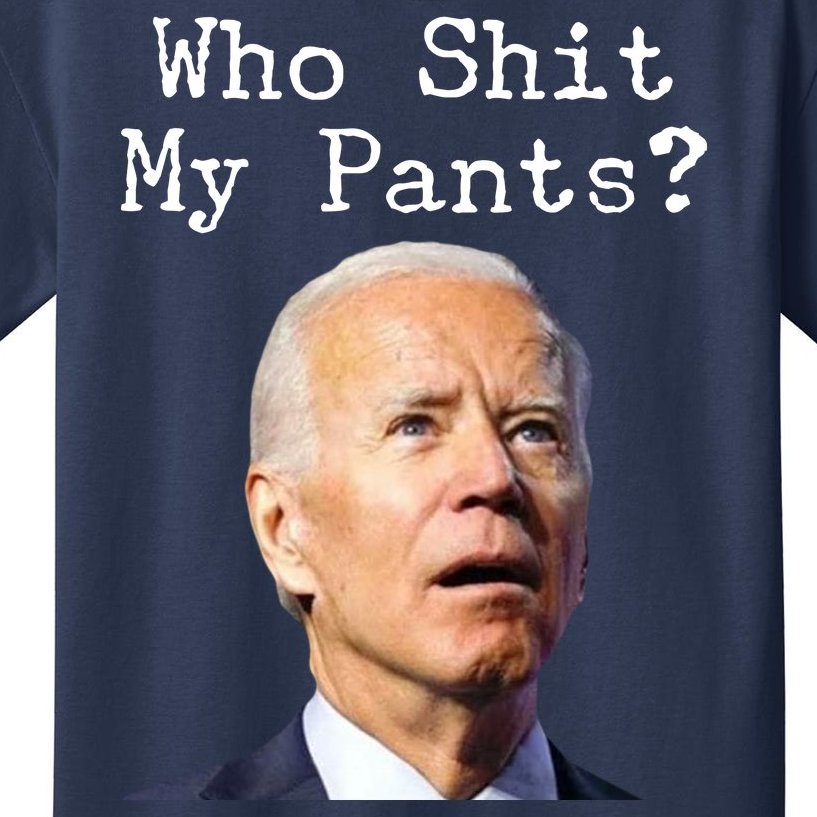 Who Shit My Pant's Funny Anti Joe Biden Kids T-Shirt