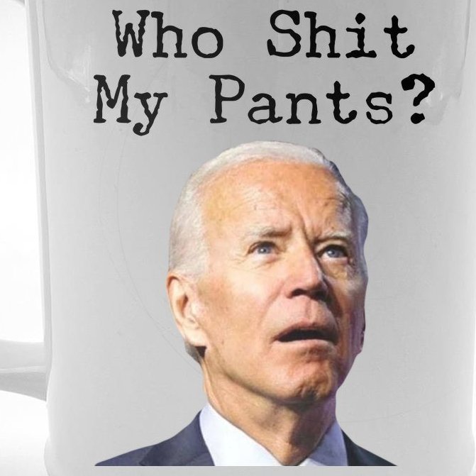 Who Shit My Pant's Funny Anti Joe Biden Beer Stein