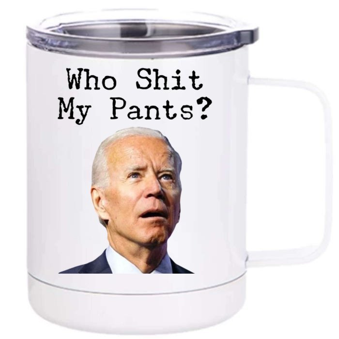 Who Shit My Pant's Funny Anti Joe Biden Front & Back 12oz Stainless Steel Tumbler Cup