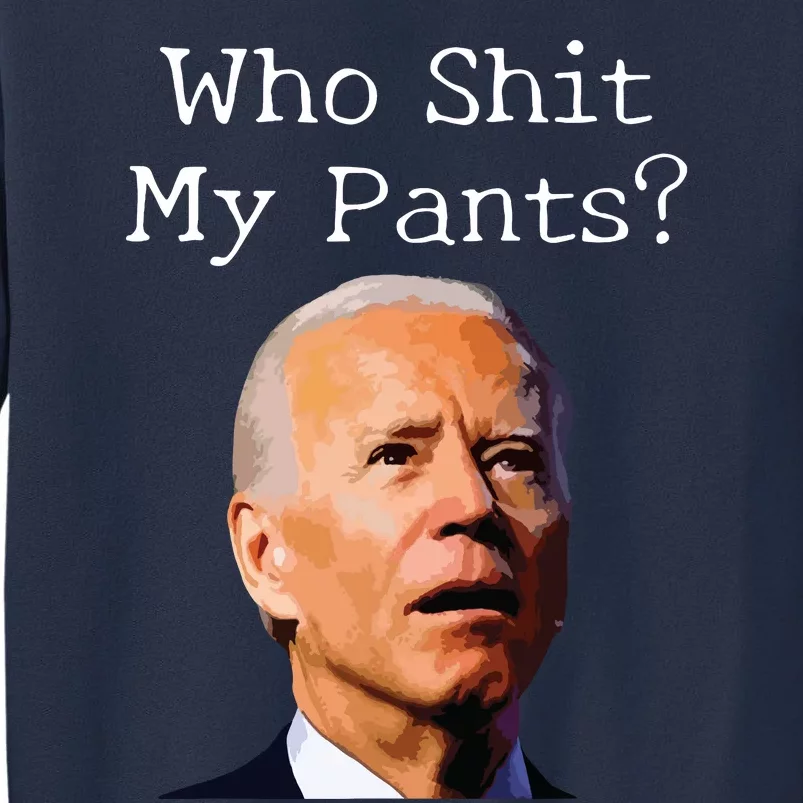 Who Shit My Pants Funny Anti Joe Biden Sweatshirt