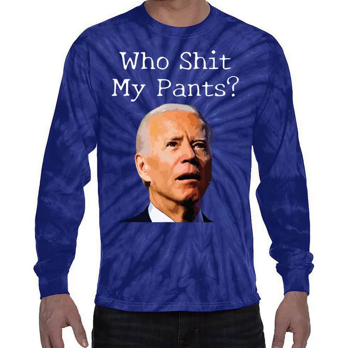 Who Shit My Pants Funny Anti Joe Biden Tie-Dye Long Sleeve Shirt